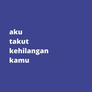 aku takut kehilangan kamu