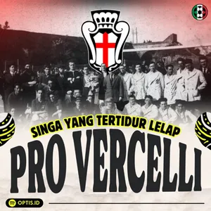 [S3E6] (Special Episode 5): Singa Yang Tidur Terlalu Lelap, Pro Vercelli Sang Juara 7x Serie A