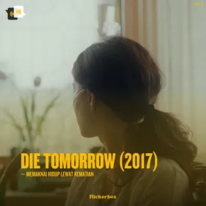 Ep. 8: Die Tomorrow (2017) — Memaknai Hidup lewat Kematian