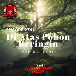 Episode 276 DIATAS POHON BERINGIN