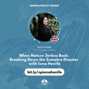 When Nature Strikes Back: Breaking Down the Sumatra Disaster with Isma Hanifa