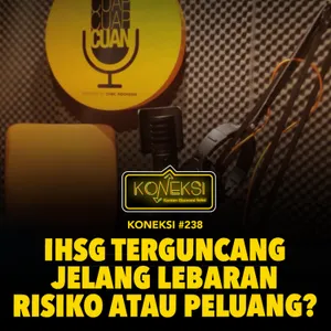 KONEKSI #238 IHSG Terguncang Jelang Lebaran, Risiko atau Peluang?