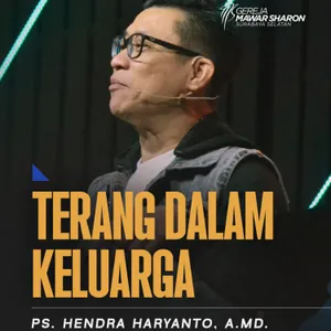 “TERANG DALAM KELUARGA” | Ps. Hendra Haryanto, A.Md.