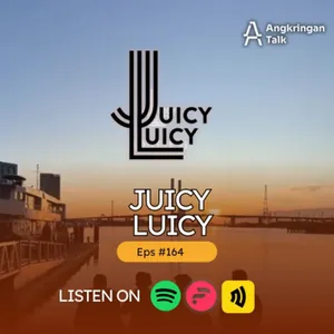 Episode#164- Juicy Luicy 