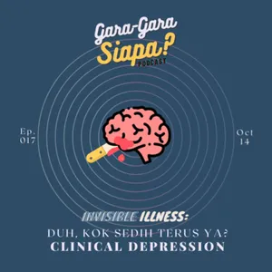 #17 [Invisible Illness] Kok, sedih terus ya? Clinical Depression