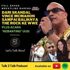 #Talk283 Skandal Vince McMahon & Baliknya The Rock ke WWE (with RoyalRumbleID)