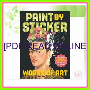 [Read & Download] [PDF] Paint by Sticker Works of Art Re-create 12 Iconic Masterpieces One Sticker at a Time! Full Online By Workman Publishing