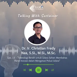 Eps. 13 - Teknologi Bersih untuk udara Sehat: Membahas Peran Inovasi dalam Mengatasi Polusi Udara