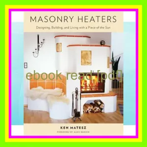 Download EBOoK Masonry Heaters Designing  Building  and Living with a Piece of the Sun [READ] KINDLE PDF EBOOK EPUB By Ken Matesz