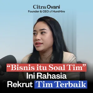 Ngobrolin Lika-Liku Rekrut dan Pertahanin Karyawan ft. Founder HuntHire Citra Ovani