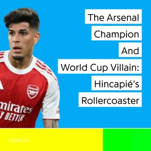 The Arsenal Champion and the World Cup Villain: Piero Hincapié’s Rollercoaster 