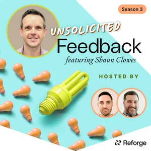 Unsolicited Feedback S3, E2: Product Management In The Age of AI, featuring Shaun Clowes