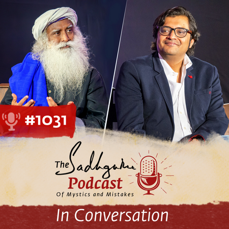 #1031 - Arnab Goswami With Sadhguru Jaggi Vasudev - In Conversation with the Mystic