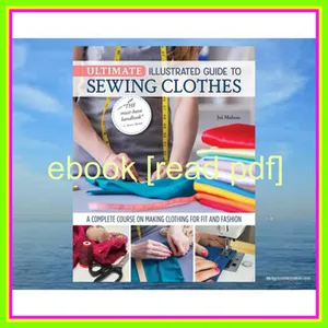 Ebook Ultimate Illustrated Guide to Sewing Clothes A Complete Course on Making Clothing for Fit and Fashion (Landauer) Installing Zippers  Using Notions  Slopers  Patterns  Tailoring  Alterations  and More READ NOW By Joi Mahon