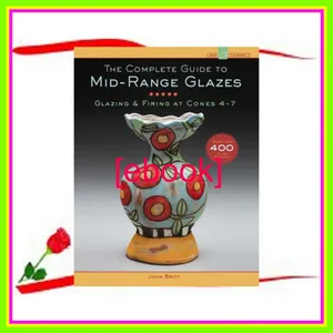 Read The Complete Guide to Mid-Range Glazes Glazing and Firing at Cones 4-7 (Lark Ceramics Books) EBOOK By John Britt