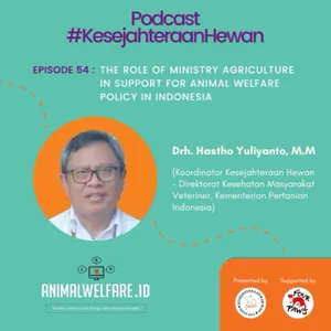 Eps 54 - The Role of Ministry Agriculture
in Support for Animal Welfare Policy in Indonesia