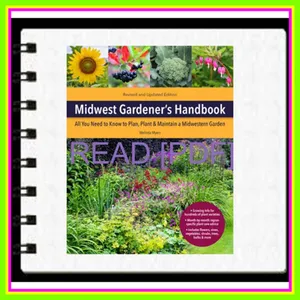 READ [PDF EBOOK EPUB KINDLE] Midwest Gardener's Handbook  2nd Edition All You Need to Know to Plan  Plant &amp; Maintain a Midwest Garden Full Online By Melinda Myers