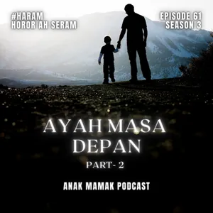 61. Ayah Masa Depan Part-2 #anakmamakpodcast