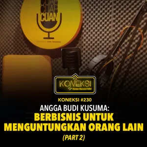 KONEKSI #230 Angga Budi Kusuma: Berbisnis untuk Menguntungkan Orang Lain