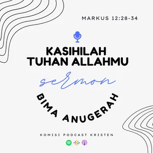 S5 E6 - Apa Artinya Mengasihi Tuhan, Allahmu? (Markus 12:28-34) // Khotbah - Bima Anugerah