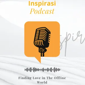 52. Inspirasi Podcast | Finding Love in The Offline World