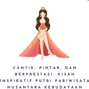 Cantik, Pintar, dan Berprestasi: Kisah Inspiratif Putri Pariwisata Nusantara Kebudayaan