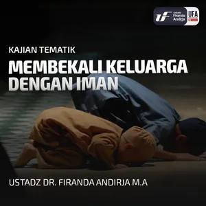 Membekali Keluarga Dengan Iman - Ustadz Dr Firanda Andirja MA