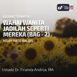 Wahai Wanita Jadilah Seperti Mereka (Bag - 2) - Kisah Ratu Balqis - Ust Dr. Firanda Andirja M.A