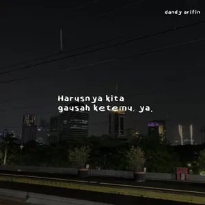 harusnya kita gausah ketemu, ya.