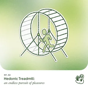 Ep. 32 - Hedonic Treadmill: an endless pursuit of pleasures