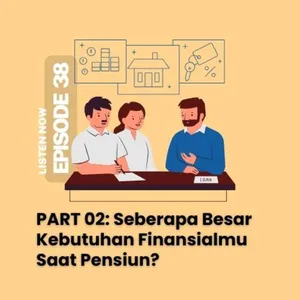 [38] PART 02: Seberapa Besar Kebutuhan Finansialmu Saat Pensiun?