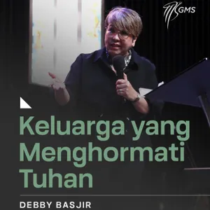 "KELUARGA YANG MENGHORMATI TUHAN” | Debby Basjir | GMS Surabaya Cempaka