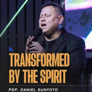 “TRANSFORMED BY THE SPIRIT” | Pdp. Daniel Sunyoto