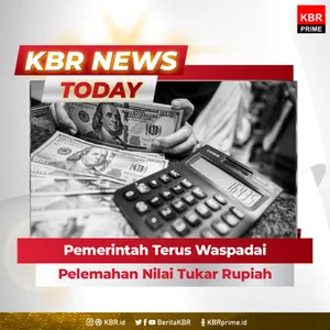 Pemerintah Terus Waspadai Pelemahan Nilai Tukar Rupiah