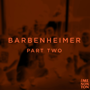 Barbenheimer: Part Two