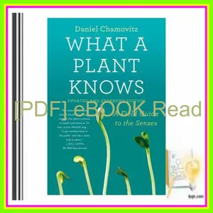 Read Now epub What a Plant Knows A Field Guide to the Senses EBOOK By Daniel Chamovitz