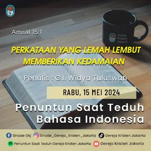 15-5-2024 - Perkataan Yang Lemah Lembut Memberikan Kedamaian (PST GKJ Bahasa Indonesia)