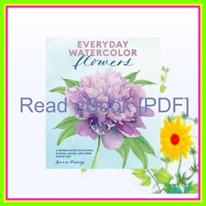 DOWNLOAD FREE Everyday Watercolor Flowers A Modern Guide to Painting Blooms  Leaves  and Stems Step by Step PDF [Download] By Jenna Rainey