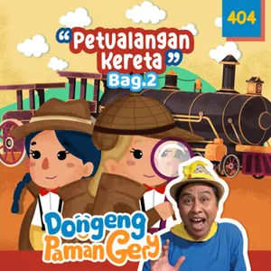 PODCAST DONGENG: Eps. 404 PETUALANGAN KERETA bag.2