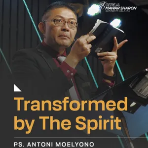  “TRANSFORMED BY THE SPIRIT” | Ps. Antoni Moelyono | GMS Surabaya Siwalankerto