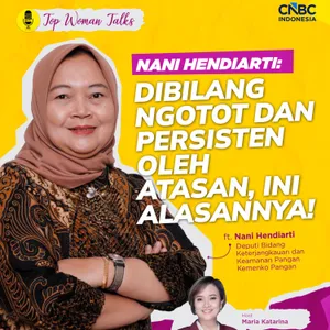 Top Woman Talk | Dibilang Ngotot dan Persisten oleh Atasan, Ini Alasannya! ft Nani Hendiarti
