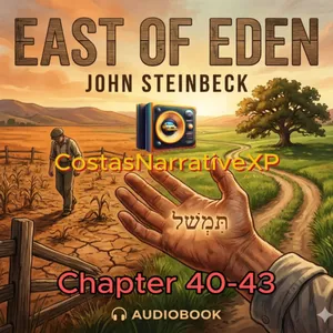 CostasNarrativeXP ft "East of Eden" by John Steinbeck Ch 40-43