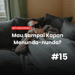 #15 - Mau sampai kapan menunda-nunda?