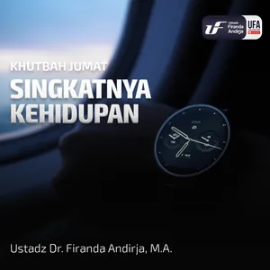 Singkatnya Kehidupan - Ustadz Dr Firanda Andirja MA