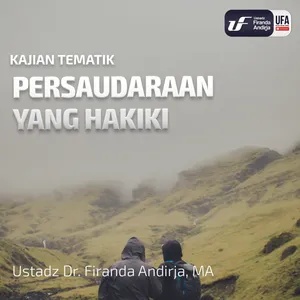 Persaudaraan Yang Hakiki - Ustadz Dr. Firanda Andirja M.A