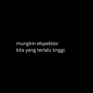 mungkin ekspektasi kita yang terlalu tinggi