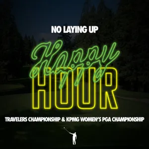 859 - Travelers/KPMG Women's PGA Happy Hour (+ Will Zalatoris Interview)
