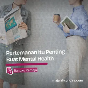 Bangku Remaja || Pertemanan Itu Penting Buat Mental Health