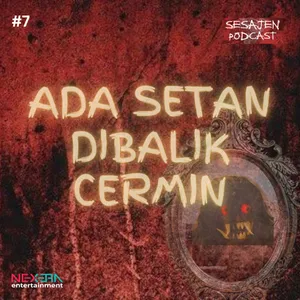 SESAJEN PODCAST #7 KEHIDUPAN LAIN DI BALIK CERMIN