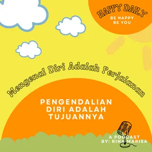 28. MENGENAL DIRI ADALAH PERJALANAN, PENGENDALIAN DIRI ADALAH TUJUANNYA